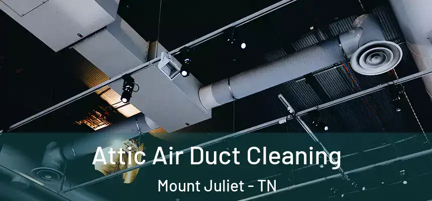Attic Air Duct Cleaning Mount Juliet - TN