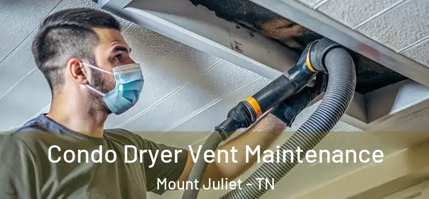 Condo Dryer Vent Maintenance Mount Juliet - TN