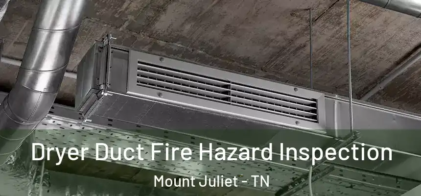 Dryer Duct Fire Hazard Inspection Mount Juliet - TN