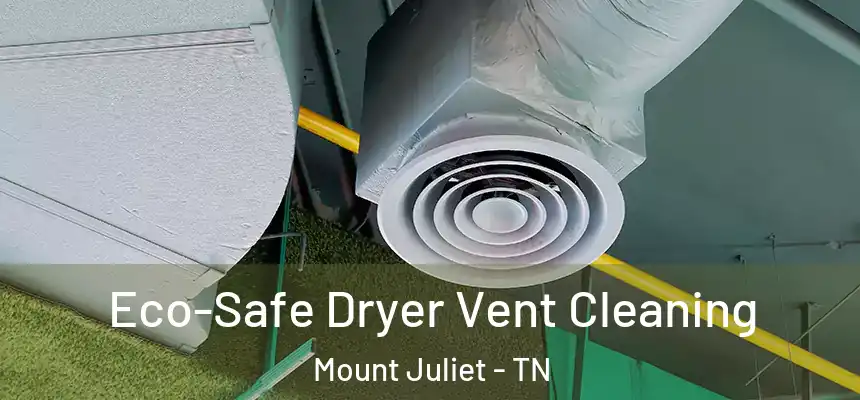  Eco-Safe Dryer Vent Cleaning Mount Juliet - TN