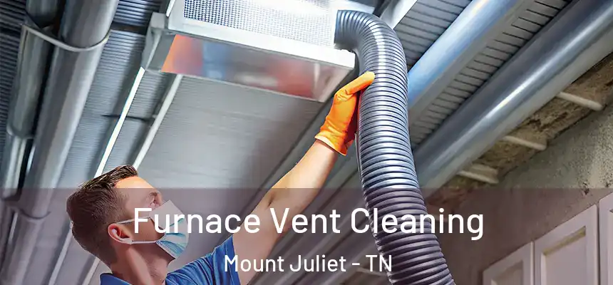 Furnace Vent Cleaning Mount Juliet - TN