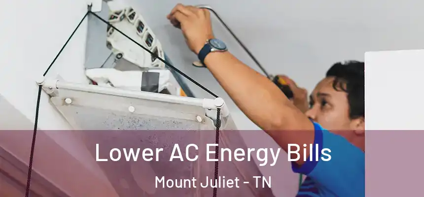  Lower AC Energy Bills Mount Juliet - TN