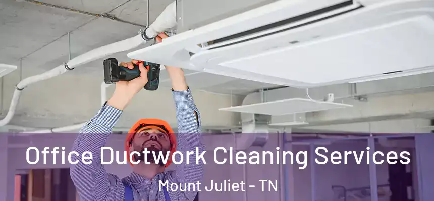  Office Ductwork Cleaning Services Mount Juliet - TN