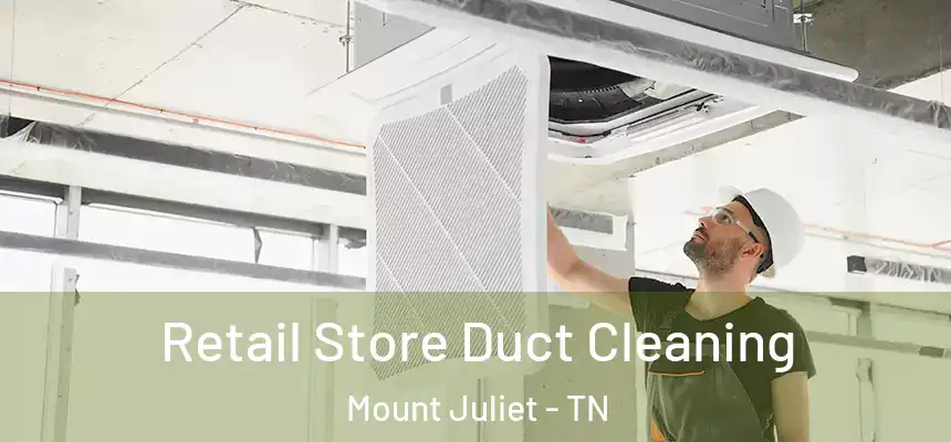  Retail Store Duct Cleaning Mount Juliet - TN