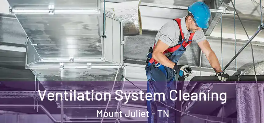 Ventilation System Cleaning Mount Juliet - TN