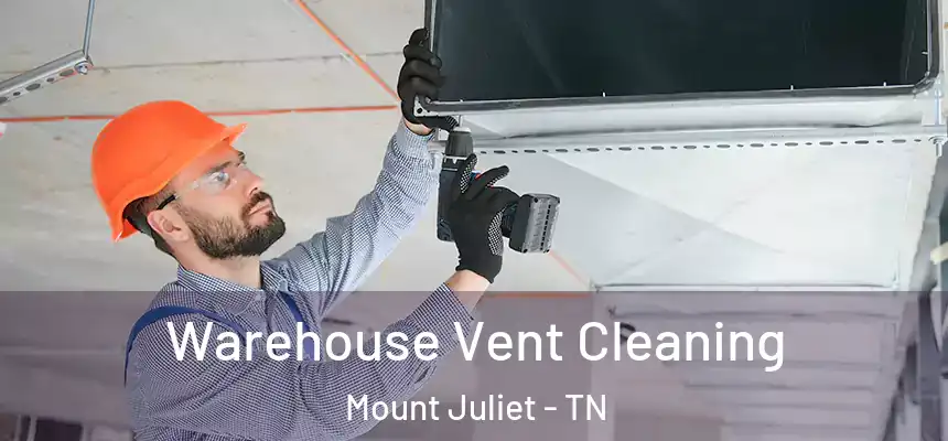  Warehouse Vent Cleaning Mount Juliet - TN